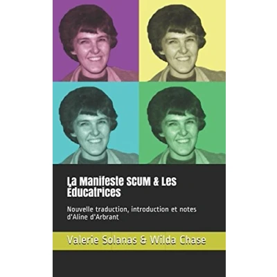 Image de Le Manifeste SCUM &amp; Les Éducatrices: Nouvelle traduction, introduction et notes d&#039;Aline d&#039;Arbrant