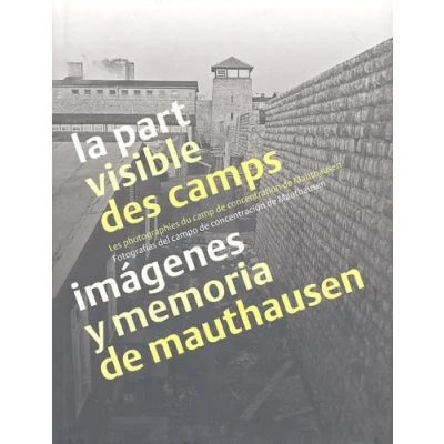 Image de La part visible des camps : Les photographies du camp de concentration Mauthausen, édition bilingue français espagnol