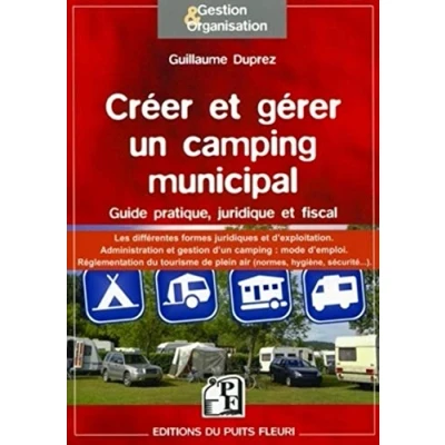 Image de Créer et gérer un camping municipal : Guide pratique, juridique fiscal, les différentes formes juridiques d&#039;exploitation, ... Livre d’occasion