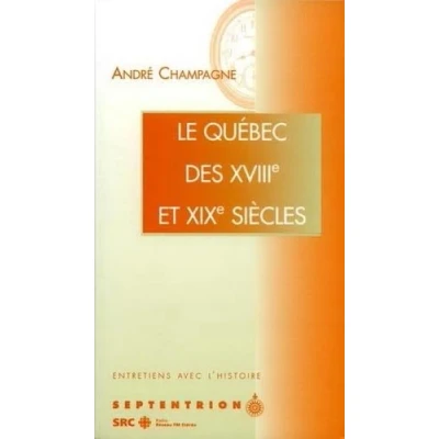 Image de Le quebec aux xviiie et xixe s entretiens avec l histoire v 05