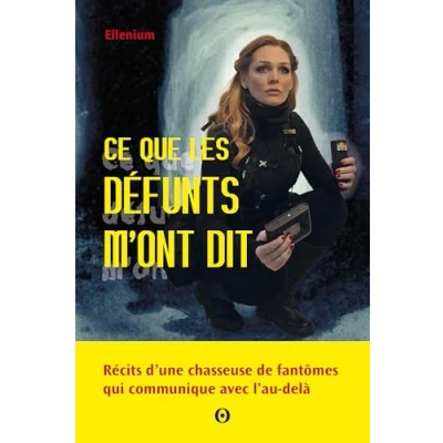 Image de Ce que les défunts ont à nous dire récits d&#039;une chasseuse de fantômes qui communique avec l&#039;Au delà (Broché)