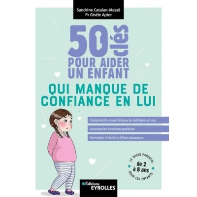 Image de 50 clés pour aider un enfant qui manque de confiance en lui: Comprendre ce bloque la soi ; Favoriser les émotions positives Permettre à l&#039;enfant d&#039;être autonome