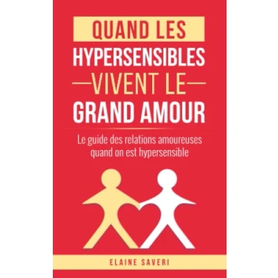 Image de quand les hypersensibles vivent Le grand amour: guide des relations amoureuses on est hypersensible