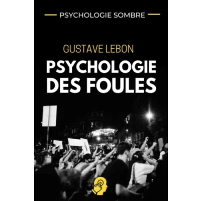 Image de Psychologie SOMBRE Gustave le Bon des Foules: Stratégies de manipulation masses adaptées à la finance, marketing relationnel et ... compréhension du comportement d&#039;une foule