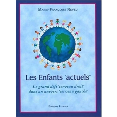 Image de Les Enfants &quot;actuels&quot; : Le grand défi &quot;cerveau droit&quot; dans un univers gauche&quot; Livre d’occasion Bon