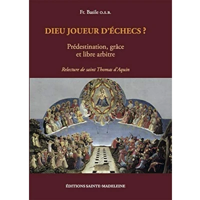 Image de Dieu joueur d&#039;échecs ? Prédestination, grâce et libre arbitre Relecture de saint Thomas d&#039;Aquin