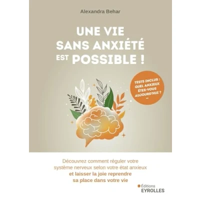 Image de Une vie sans anxiété est possible !: Découvrez comment réguler votre système nerveux selon état anxieux et laisser la joie reprendre sa place dans