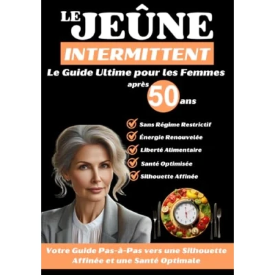 Image de Le Jeûne Intermittent Après 50 ans : Guide Ultime pour les Femmes: Votre Pas à vers une Silhouette Affinée et Santé Optimale