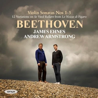 Image de Beethoven Violin Sonatas 1 3: James Ehnes &amp; Andrew Armstrong