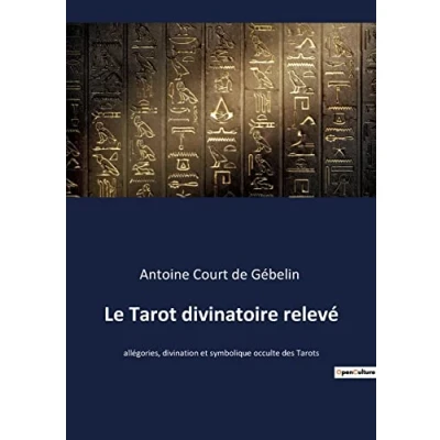 Image de Le Tarot divinatoire relevé: allégories, divination et symbolique occulte des Tarots