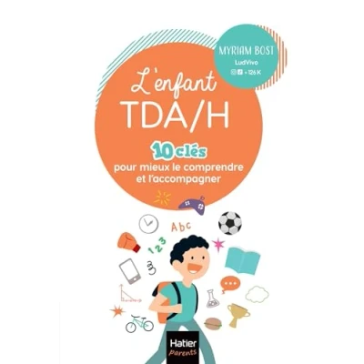 Image de L&#039;enfant TDA/H 10 clés pour mieux le comprendre et l&#039;accompagner: les conseils de professionnels sur troubles du déficit l&#039;attention avec ou sans hyperactivité