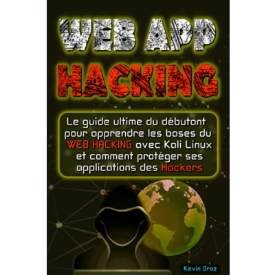 Image de WEB APP HACKING: Le guide ultime du débutant pour apprendre les bases hacking avec Kali Linux et comment protéger ses applications des hackers