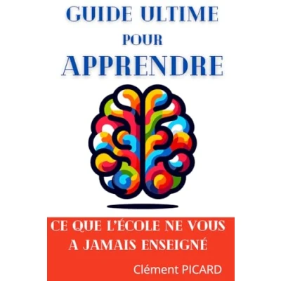 Image de Guide Ultime pour Apprendre: Ce que l&#039;école ne vous a jamais enseigné