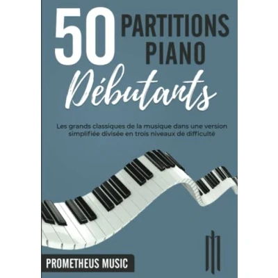 Image de 50 Partitions Piano Débutants: Les grands classiques de la musique dans une version simplifiée divisée en trois niveaux difficulté