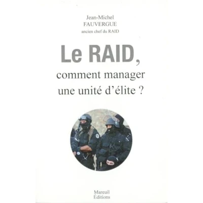 Image de LE RAID COMMENT MANAGER UNE UNITÉ D&#039;ÉLITE Livre d’occasion Correct