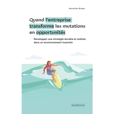 Image de Quand l&#039;entreprise transforme les mutations en opportunités: Développer une stratégie durable et réaliste dans un environnement incertain