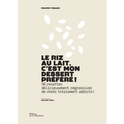 Image de Le Riz au lait, c&#039;est mon dessert préféré !: 50 recettes délicieusement régressives de chefs totalement addicts !