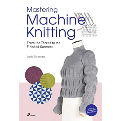 Image de Mastering Machine Knitting : From the Thread to Finished Garment. Updated and revised new edition