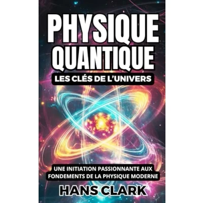 Image de physique Quantique : Les Clés de l’Univers: Une initiation passionnante aux fondements la moderne