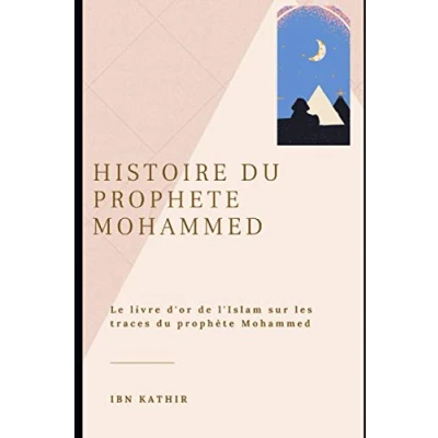 Image de HISTOIRE du PROPHETE MOHAMMED: Le Livre d&#039;or de l&#039;Islam sur les trace Prophète Mohammed