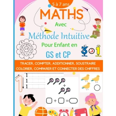 Image de Maths avec la Méthode Intuitive pour Enfante n GS ou CP: Cahier d&#039;Exercices Apprendre les Mathématiques en s&#039;Amusant: Tracer, Comparer, Compter, Additionner, Soustraire et Colorier Chiffres