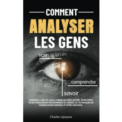 Image de COMMENT ANALYSER les GENS: Apprenez techniques avancées de la psychologie comportementale pour lire gens comme un livre ouvert, développez ... manipulation mentale à votre avantage.