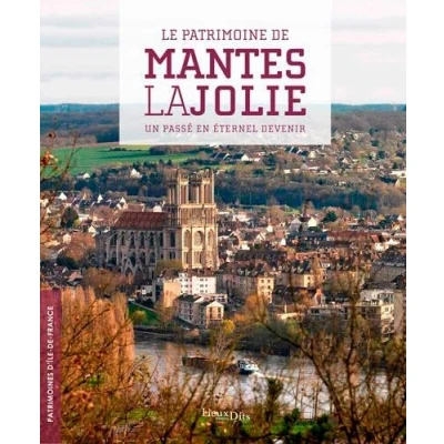 Image de Le Patrimoine De Mantes La Jolie. Un Passé En Éter