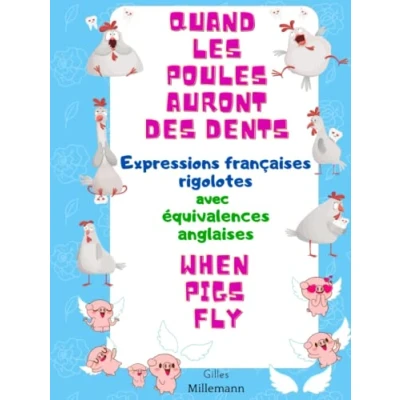 Image de QUAND LES POULES AURONT DES DENTS WHEN PIGS FLY Expressions françaises rigolotes avec équivalences anglaises