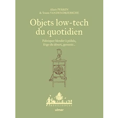 Image de Objets low tech du quotidien Fabriquer blender à pédale, frigo désert, germoir... Tome 1
