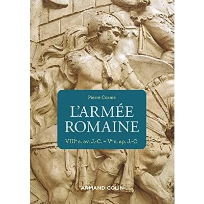Image de L&#039;armée romaine 3e éd. VIIIe s. av. J. C. Ve ap. C.: