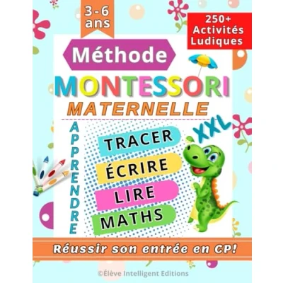 Image de Méthode Montessori Maternelle: 250+ Activités ludiques pour réussir son entrée en CP. Apprendre à tracer, écrire, lire, compter, maths et bien plus encore (XXL Cahier d&#039;activités 4 6 ans)