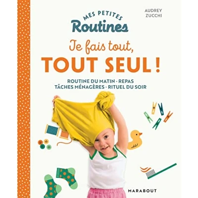 Image de Mes petites Routines Je fais tout, tout seul: Organiser sa vie quotidienne pour plus d&#039;autonomie et de coopération à la maison !