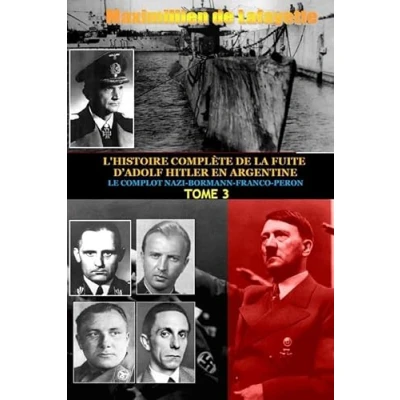 Image de Tome 3. L&#039;Histoire Complete de La Fuite D&#039;Adolf Hitler En Argentine