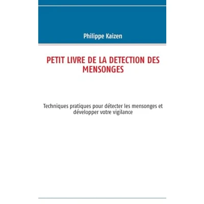 Image de Petit livre de la detection des mensonges: Techniques pratiques pour détecter les mensonges et développer votre vigilance