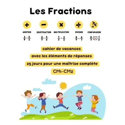 Image de Fractions en 25 Jours: Cahier de Vacances CM1 CM2 pour une Maîtrise Complète: Ajouter, Soustraire, Multiplier, Diviser et Comparer Avec les Éléments Réponses