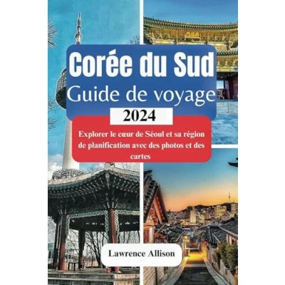 Image de Guide de voyage Corée du Sud 2024: Explorer le cœur Séoul et sa région planification avec des photos cartes