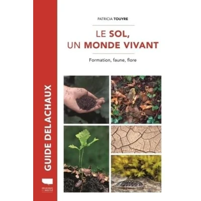 Image de Le Sol, un monde vivant: Formation, faune, flore