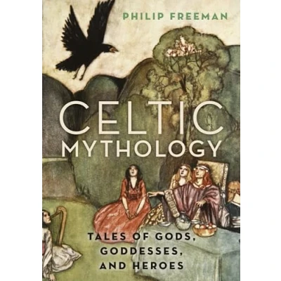 Image de Celtic Mythology: Tales of Gods, Goddesses, and Heroes