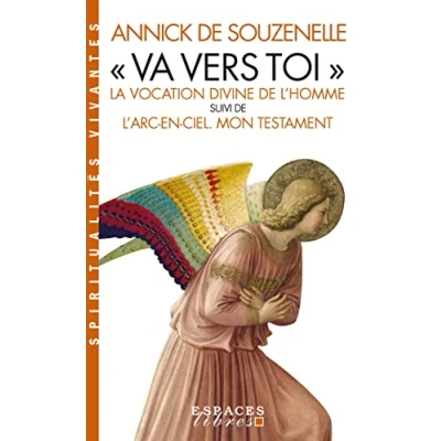 Image de &quot;Va vers toi&quot; (Edition 2022): La vocation divine de l&#039;Homme suivi L&#039;Arc en ciel. Mon testament