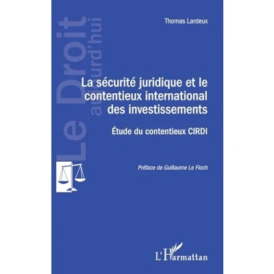 Image de La sécurité juridique et le contentieux international des investissements: Etude du CIRDI