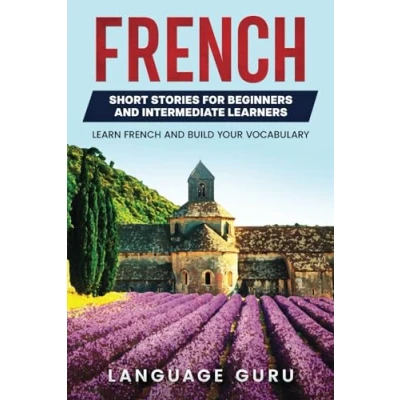 Image de French Short Stories for Beginners and Intermediate Learners: Learn Build Your Vocabulary