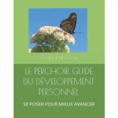 Image de LE PERCHOIR GUIDE DU DÉVELOPPEMENT PERSONNEL: SE POSER POUR MIEUX AVANCER