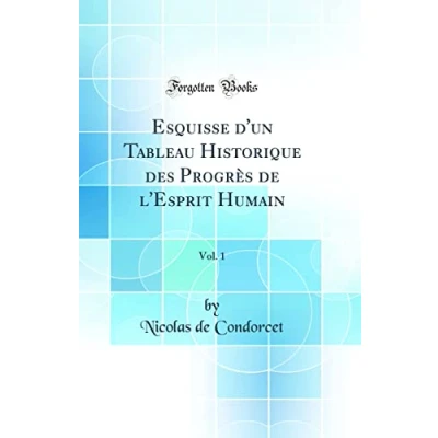 Image de Esquisse d&#039;&#039;un Tableau Historique des Progrès de l&#039;&#039;Esprit Humain, Vol. 1 (Classic Reprint)
