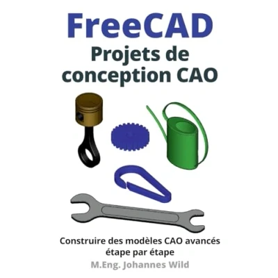 Image de FreeCAD Projets de conception CAO: Construire des modèles CAO avancés étape par
