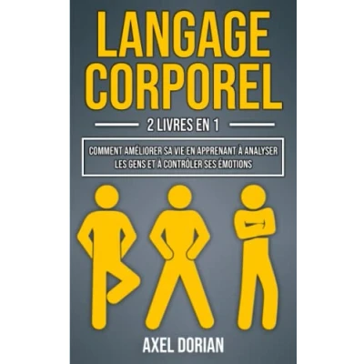 Image de Langage Corporel: 2 LIVRES en 1 : Comment Améliorer sa Vie Apprenant à Analyser les Gens et Contrôler ses Émotions ( + Intelligence Émotionnelle )