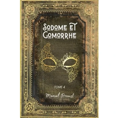 Image de Sodome et Gomorrhe: A la Recherche du Temps Perdu Tome 4 L&#039;intégrale en édition Collector (Annotée d&#039;une biographie) Collection Marcel Proust