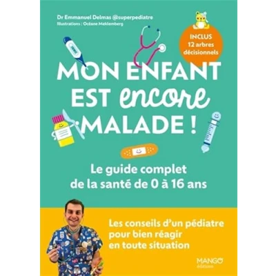 Image de Mon enfant est encore malade ! Le guide complet de la santé 0 à 16 ans: Les conseils d&#039;un pédiatre pour bien réagir en toute situation