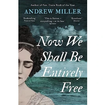 Image de Now We Shall Be Entirely Free: Shortlisted for the Walter Scott Prize