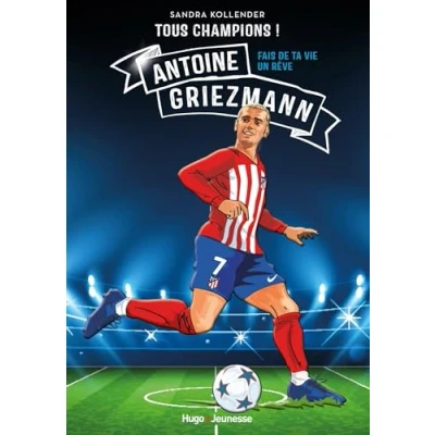 Image de Tous champions ! Antoine Griezmann Fais de ta vie un rêve (Broché)