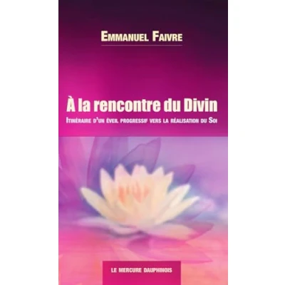 Image de A la rencontre du Divin Itinéraire d&#039;un éveil progressif vers réalisation Soi